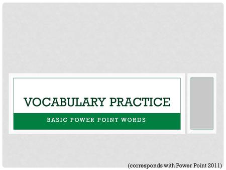 BASIC POWER POINT WORDS VOCABULARY PRACTICE (corresponds with Power Point 2011)
