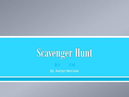  By: Ashlyn McCook.  Kindergarten teacher  Scavenger hunt  Hide and Seek.