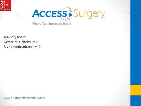 Www.AccessSurgery.mhmedical.com Advisory Board: Gerard M. Doherty, M.D. F. Charles Brunicardi, M.D.