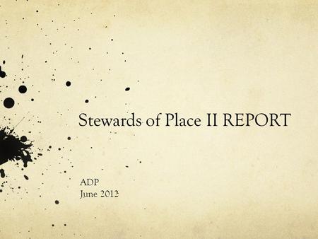 Stewards of Place II REPORT ADP June 2012. Institutional Stewards of Place “From their earliest days, state colleges and universities have diligently.