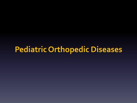 Pediatric Orthopedic Diseases. Categories Congenital Developmental Neuromuscular Metabolic Acquired : inflammatory infection trauma tumor.