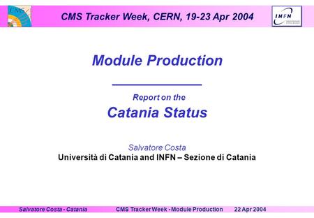 CMS Tracker Week, CERN, 19-23 Apr 2004 22 Apr 2004CMS Tracker Week - Module ProductionSalvatore Costa - Catania Module Production ___________ Report on.