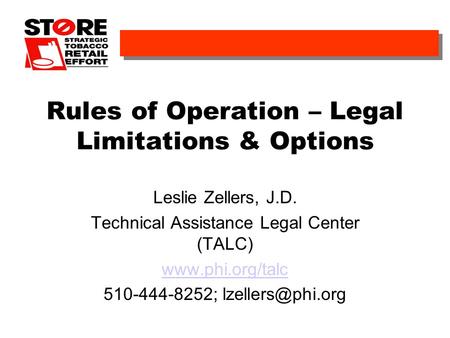 Rules of Operation – Legal Limitations & Options Leslie Zellers, J.D. Technical Assistance Legal Center (TALC)  510-444-8252;