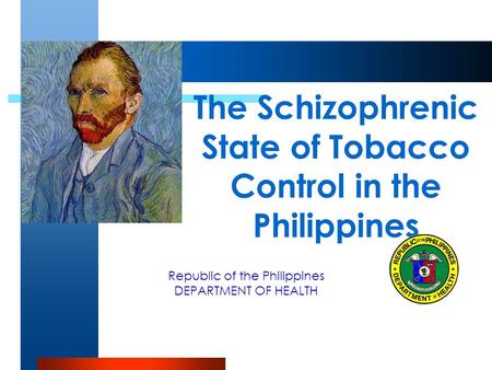 Republic of the Philippines DEPARTMENT OF HEALTH The Schizophrenic State of Tobacco Control in the Philippines.