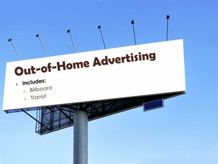 Out-of-Home Advertising  Includes:  Billboard  Transit.