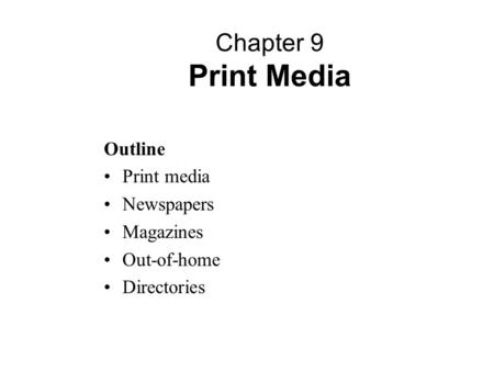 Chapter 9 Print Media Outline Print media Newspapers Magazines