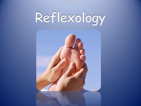Reflexology. Different areas on the feet and hands correspond to organs of the body. Reflexology: The therapy stimulates the nerve connection. We can.