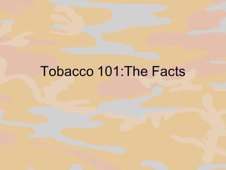 Tobacco 101:The Facts. National Cigarette smoking is the leading cause of preventable death in the United States and produces substantial health-related.