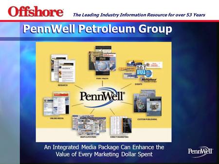 The Leading Industry Information Resource for over 53 Years An Integrated Media Package Can Enhance the Value of Every Marketing Dollar Spent PennWell.