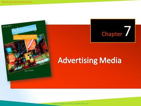 Advertising and Sales Promotion ©2013 Cengage Learning. All Rights Reserved. Chapter 7.