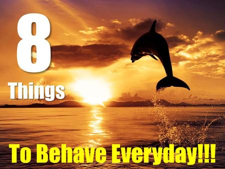 To Behave Everyday!!!8Things. Decades from now when you’re resting on your deathbed, you will not remember the days that were easy, you will cherish the.