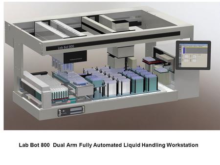 Lab Bot 800 Dual Arm Fully Automated Liquid Handling Workstation.