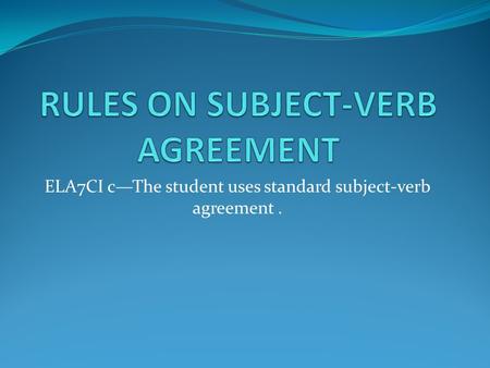 ELA7CI c—The student uses standard subject-verb agreement.