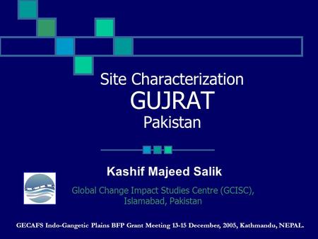 Site Characterization GUJRAT Pakistan Global Change Impact Studies Centre (GCISC), Islamabad, Pakistan GECAFS Indo-Gangetic Plains BFP Grant Meeting 13-15.