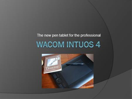 The new pen tablet for the professional. Functions  Graphic design  Illustration  Animation  Healthcare  Industrial Design.