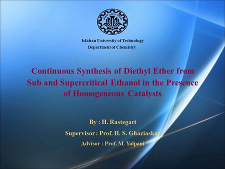 Isfahan University of Technology Department of Chemistry Continuous Synthesis of Diethyl Ether from Sub and Supercritical Ethanol in the Presence of Homogeneous.