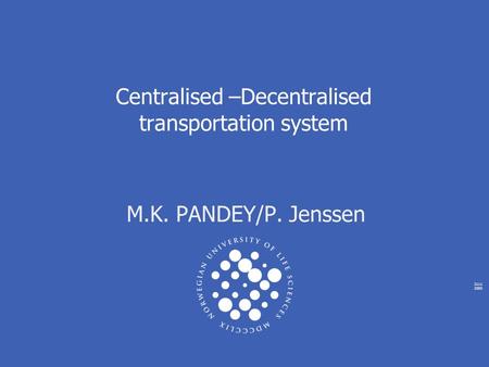 2111 2005 M.K. PANDEY/P. Jenssen Centralised –Decentralised transportation system.