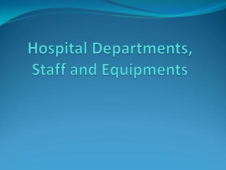 1. Hospital Departments & Staff Admission: The process to come into the hospital as a patient Delivery suite: Where pregnant women give birth Discharge: