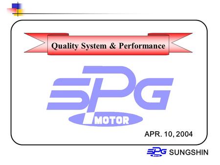 Quality System & Performance SUNGSHIN APR. 10, 2004.