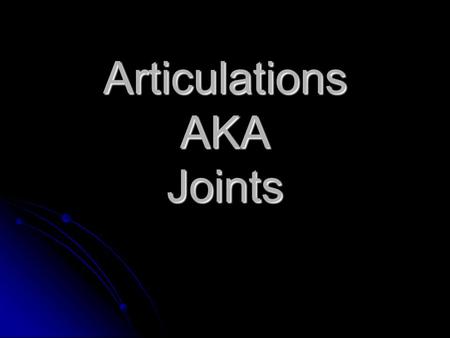 Articulations AKA Joints. Articulations Where two bones meet. (Joint) Where two bones meet. (Joint)