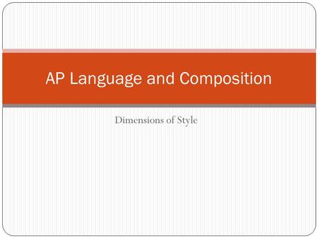 Dimensions of Style AP Language and Composition. Overview Sentences Words Figures.