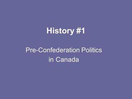 Pre-Confederation Politics in Canada