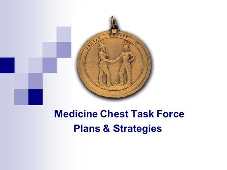 Medicine Chest Task Force Plans & Strategies. Table of Contents  Introduction - background  Declaration  Task force members & terms of reference.