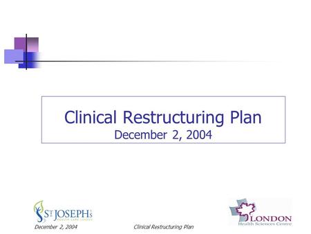 December 2, 2004Clinical Restructuring Plan Clinical Restructuring Plan December 2, 2004.