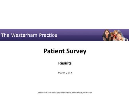 Cedars Surgery Patient Survey Results March 2012 Confidential: Not to be copied or distributed without permission.