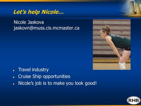 Let’s help Nicole… Nicole Jaskova Travel industry Cruise Ship opportunities Nicole’s job is to make you look good!