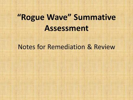 “Rogue Wave” Summative Assessment Notes for Remediation & Review