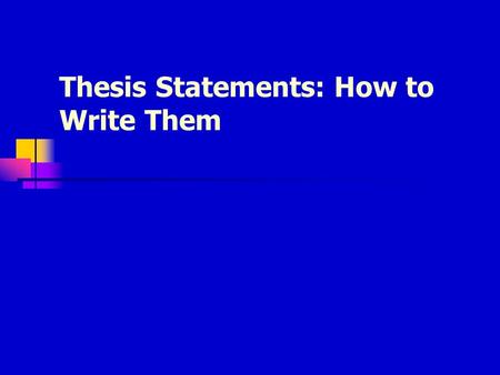 Thesis Statements: How to Write Them. What is a thesis? A thesis statement is the single, specific claim that your essay supports. A good thesis statement.