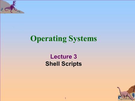 1 Operating Systems Lecture 3 Shell Scripts. 2 Shell Programming 1.Shell scripts must be marked as executable: chmod a+x myScript 2. Use # to start a.