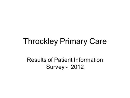 Throckley Primary Care Results of Patient Information Survey - 2012.
