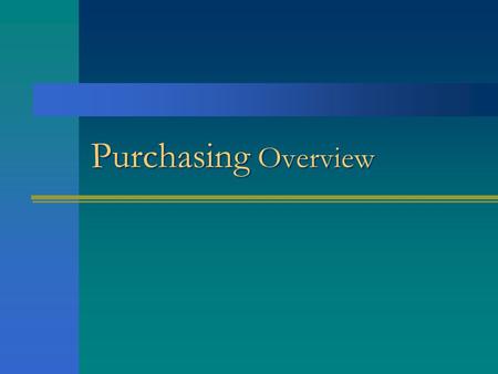 Purchasing Overview. Fundamentals of Purchasing Procedures.