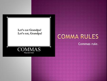 Comma Rules Commas rule..