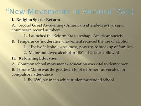 I. Religion Sparks Reform A. Second Great Awakening - Americans attended revivals and churches in record numbers 1. Launched the Reform Era to reshape.