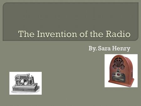 By. Sara Henry.  On December 12, 1901, Guglielmo Marconi (the inventor of the radio) received the first radio signal across the Atlantic. (from Newfoundland.