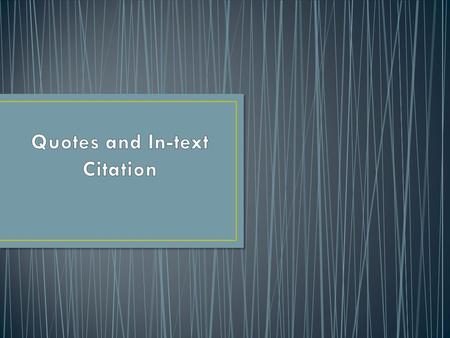 Quotations provide evidence to support your claims & assertions.