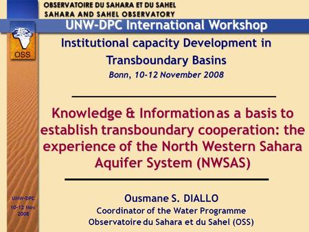 UNW-DPC 10-12 Nov. 2008 Knowledge & Informationas a basis to establish transboundary cooperation: the experience of the North Western Sahara Aquifer System.