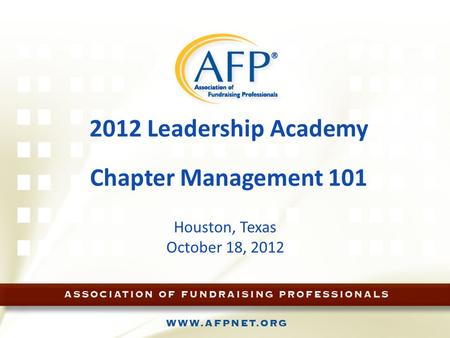2012 Leadership Academy Chapter Management 101 Houston, Texas October 18, 2012.
