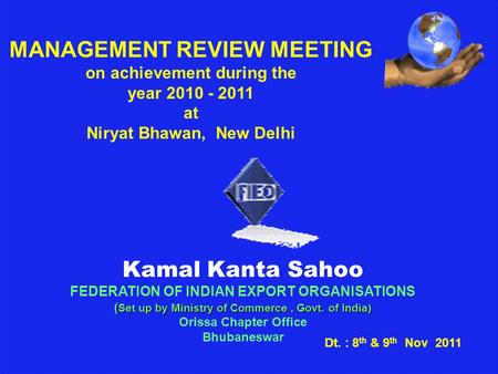 Kamal Kanta Sahoo FEDERATION OF INDIAN EXPORT ORGANISATIONS ( Set up by Ministry of Commerce, Govt. of India) Orissa Chapter Office Bhubaneswar MANAGEMENT.