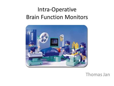 Intra-Operative Brain Function Monitors Thomas Jan.
