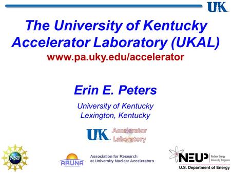 Erin E. Peters University of Kentucky Lexington, Kentucky The University of Kentucky Accelerator Laboratory (UKAL) www.pa.uky.edu/accelerator.