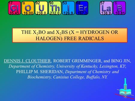 57 138.9 5 10.81 17 35.45 8 16.00 92 238.0 90 232.0 53 126.9 68 167.3 DENNIS J. CLOUTHIER, ROBERT GRIMMINGER, and BING JIN, Department of Chemistry, University.