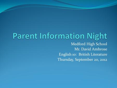 Medford High School Mr. David Ambrose English 10: British Literature Thursday, September 20, 2012.