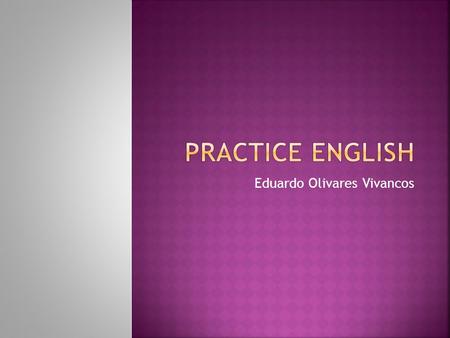 Eduardo Olivares Vivancos.  This is a presentation of PowerPoint where you can find webpages that contain information about learning English. You can.