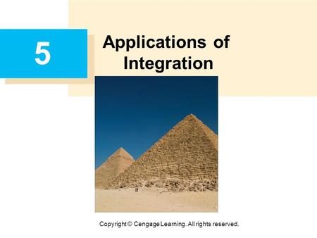 Copyright © Cengage Learning. All rights reserved. 5 Applications of Integration.