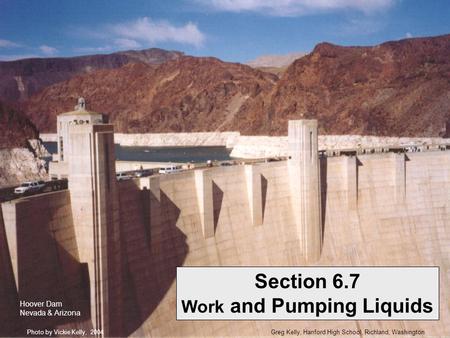 Greg Kelly, Hanford High School, Richland, WashingtonPhoto by Vickie Kelly, 2004 Section 6.7 Work and Pumping Liquids Hoover Dam Nevada & Arizona.