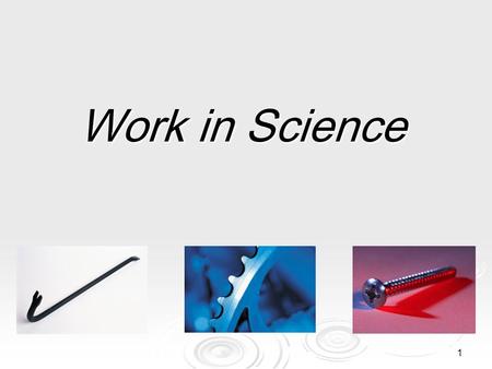 1 Work in Science. 2 What is work?  In science, the word work has a different meaning than you may be familiar with.  The scientific definition of work.